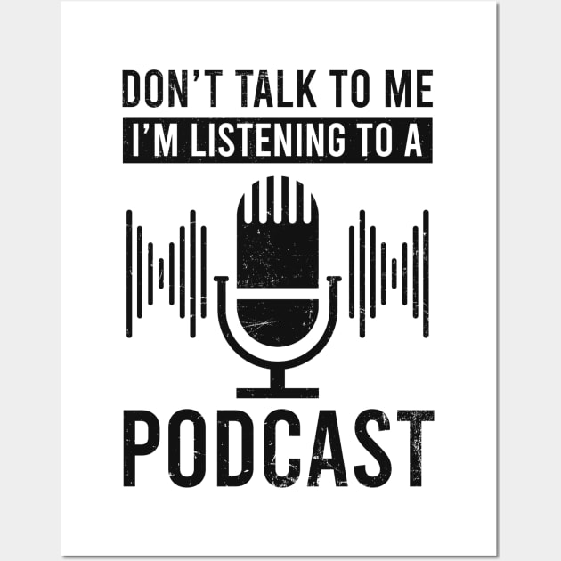 Podcaster Shirt | Don't Talk To Me I'm Listening Wall Art by Gawkclothing